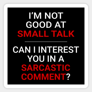 Not good at small talk - Can I interest you in a sarcastic comment (White Text) Magnet